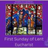 22nd February 2026 at 10.30am – The First Sunday of Lent Eucharist