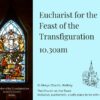 9th August 2026 10.30am – Eucharist for the Feast of the Transfiguration